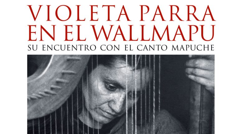 Editorial Pehuén anuncia una nueva edición de “Violeta Parra en el Wallmapu. Su encuentro con el canto mapuche”